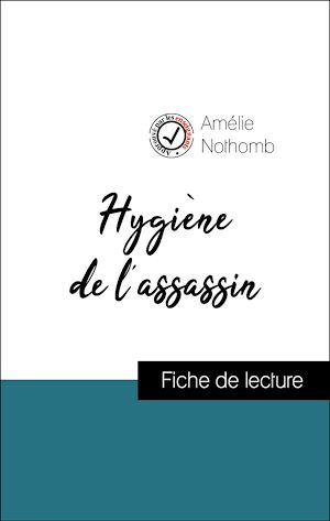 Couverture ebook de Analyse de l'oeuvre : Hygiène de l'assassin (résumé et fiche de lecture plébiscités par les enseignants sur fichedelecture.fr), de Amelie Nothomb