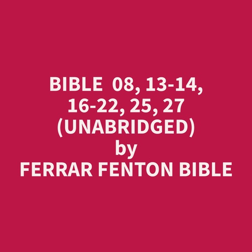 Couverture audiobook de Bible  08, 13-14, 16-22, 25, 27 (Unabridged), de Ferrar Fenton Bible