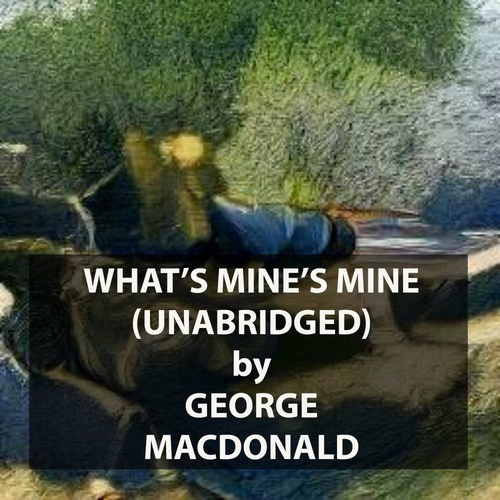 audiobook cover of What's Mine's Mine (UNABRIDGED), by George Macdonald