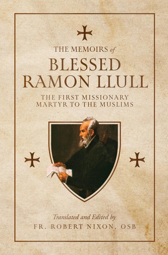 Couverture ebook de The Memoirs of Blessed Ramon Llull: The First Missionary Martyr to the Muslims, de Robert Nixon