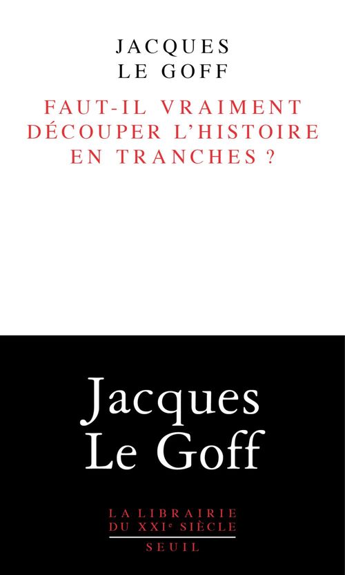 Couverture ebook de Faut-il vraiment découper l'histoire en tranches ?, de Jacques Le Goff