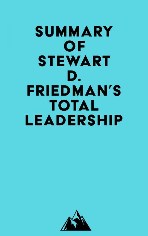 Couverture ebook de Summary of Stewart D. Friedman's Total Leadership, de Everest Media