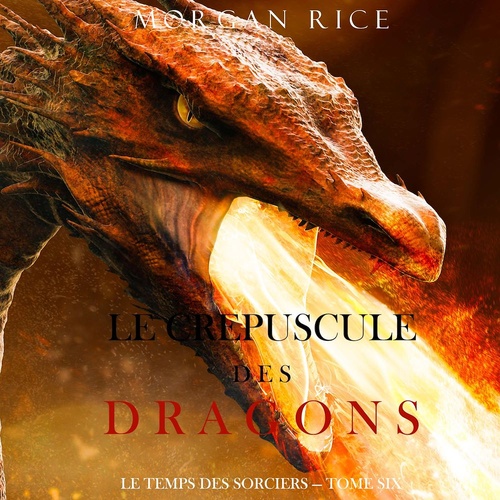 Couverture audiobook de Le Crepuscule des Dragons (Le Temps des Sorciers - Tome Six), de Morgan Rice
