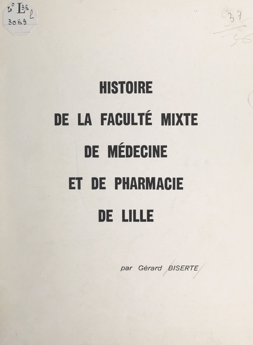 Couverture ebook de Histoire de la Faculté mixte de médecine et de pharmacie de Lille, de Gerard Biserte