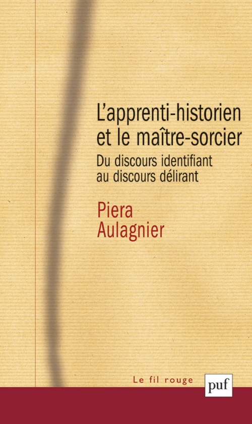 Couverture ebook de L'apprenti-historien et le maître-sorcier : Du discours identifiant au discours délirant, de Piera Aulagnier
