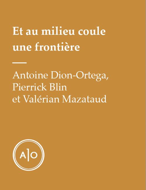 ebook cover of Et au milieu coule une frontière, by Antoine Dion-Ortega, Pierrick Blin, Valerian Mazataud