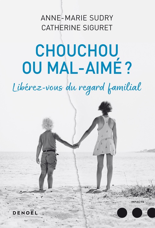 Couverture ebook de Chouchou ou mal aimé ? Libérez-vous du regard familial, de Catherine Siguret, Anne-marie Sudry