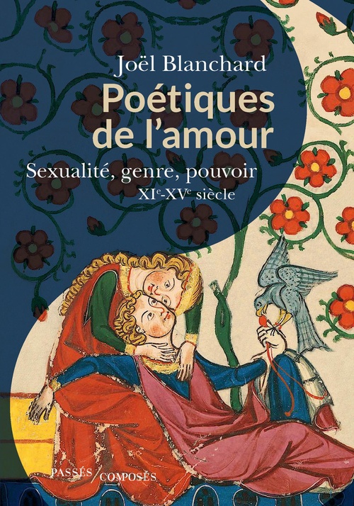 ebook cover of Poétiques de l'amour - Sexualité, genre, pouvoir : XIe-XVe siècle, by Joël Blanchard
