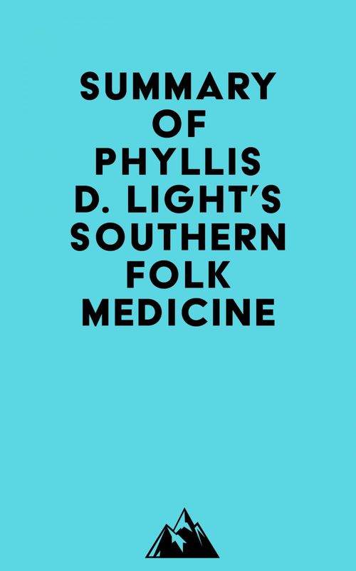 Couverture ebook de Summary of Phyllis D. Light's Southern Folk Medicine, de Everest Media