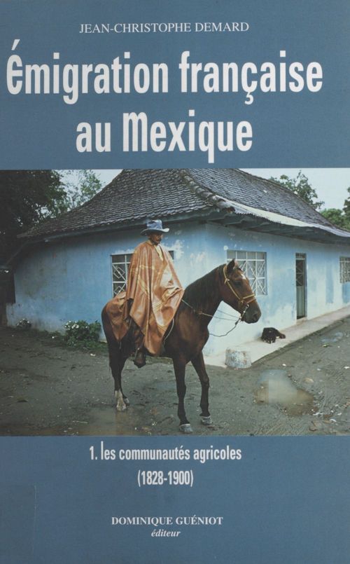 ebook cover of Émigration française au Mexique (1) : Les Communautés agricoles, by Jean-Christophe Demard