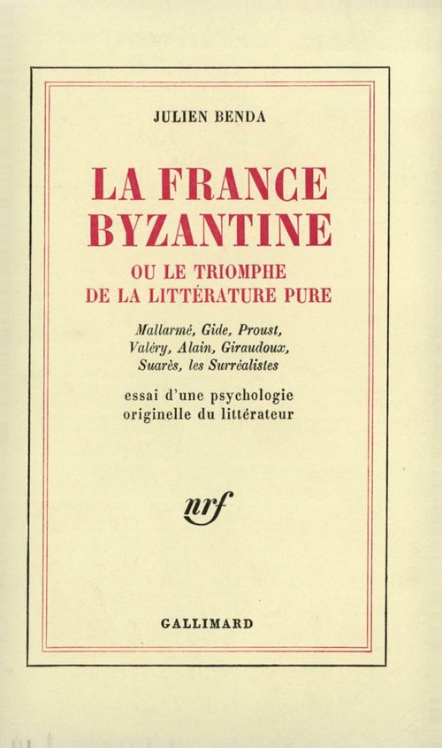 ebook cover of La France byzantine ou le triomphe de la littérature pure. Mallarmé, Gide, Valéry, Alain, Giraudoux, Suarès, les Surréalistes. Essai d'une psychologie originelle du littérateur, by Julien Benda