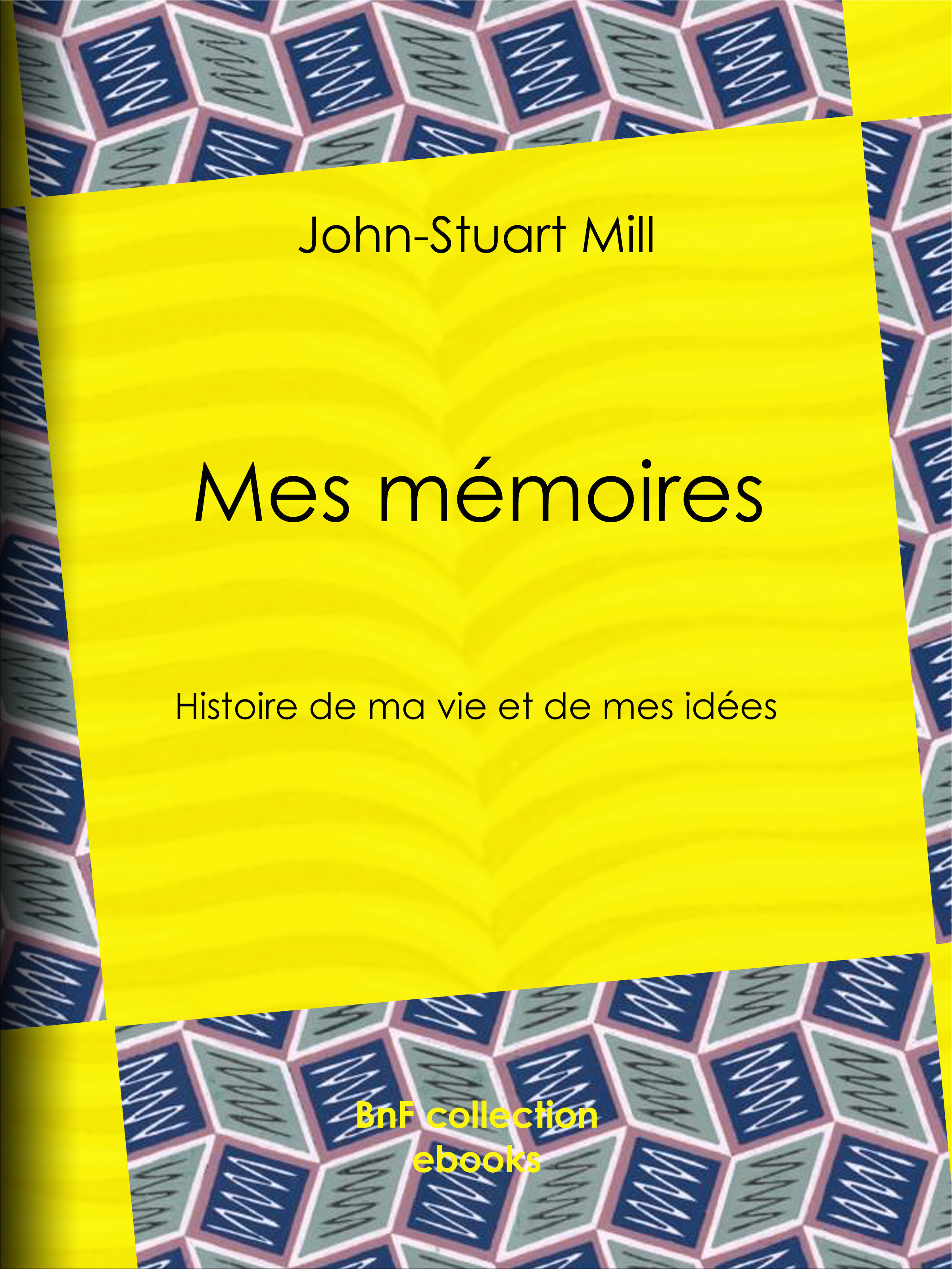 Couverture ebook de Mes mémoires, de Emile Cazelles, John Stuart Mill