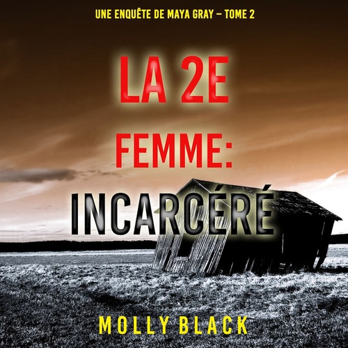 audiobook cover of La 2e Femme : Incarcéré (Une enquête de Maya Gray - Tome 2), by Molly Black