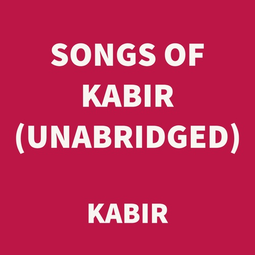 Couverture audiobook de Songs of Kabir (UNABRIDGED), de Kabir Kabir