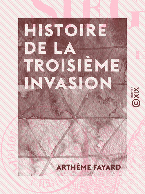 Couverture ebook de Histoire de la troisième invasion - Siége de Paris (1870-1871), de Artheme Fayard