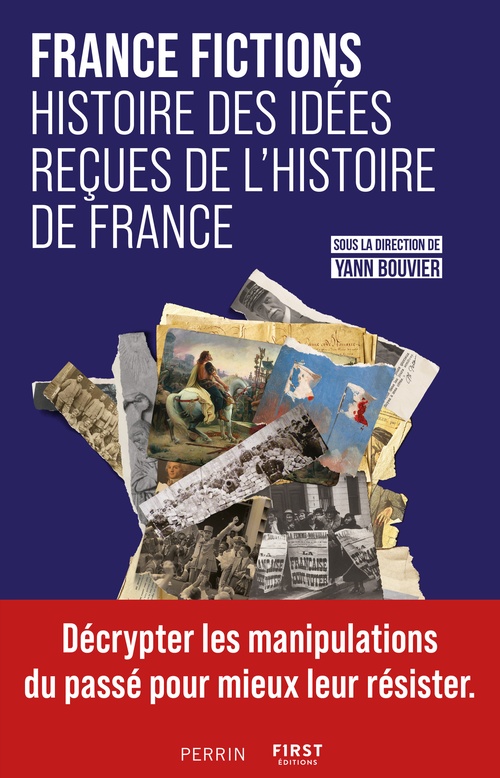 ebook cover of France Fictions - Histoire des idées reçues de l'histoire de France, by Yann Bouvier, Collectif, Anthony Guyon, Bruno Dumézil, Justine Audebrand, William Blanc, Florian Besson, Christophe Furo
