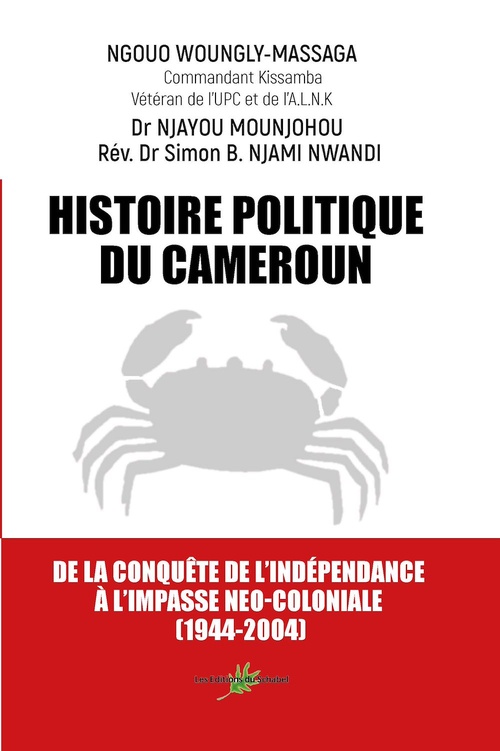 Couverture ebook de Histoire politique du Cameroun, de Ngouo Woungly-Massaga, Njayou Mounjohou, Simon B Njami Nwandi