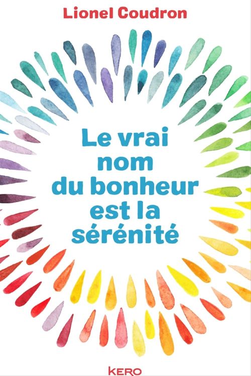 ebook cover of Le vrai nom du bonheur est la sérénité, by Lionel Coudron