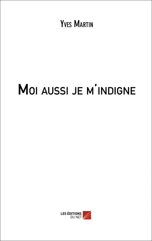 ebook cover of Moi aussi je m'indigne, by Yves Martin