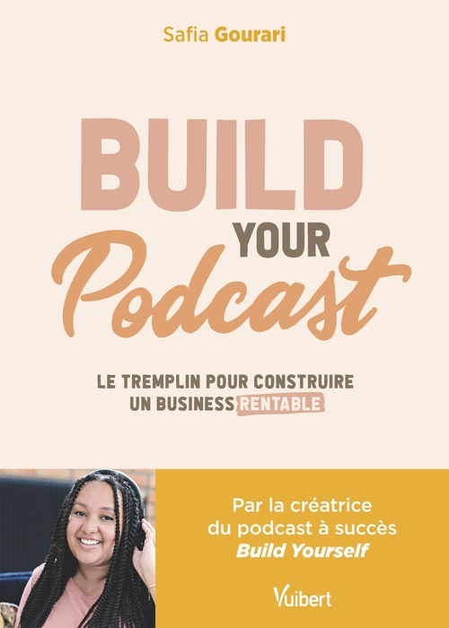 Couverture ebook de Build Your Podcast : Le tremplin pour construire un business rentable, de Safia Gourari