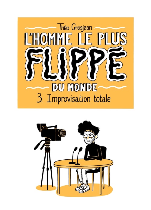 Couverture ebook de L'Homme le plus flippé du monde T03 - Improvisation totale, de Théo Grosjean