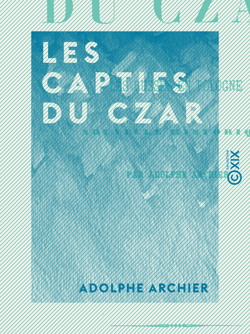 Couverture ebook de Les Captifs du czar - Ou les Russes en Pologne, de Adolphe Archier