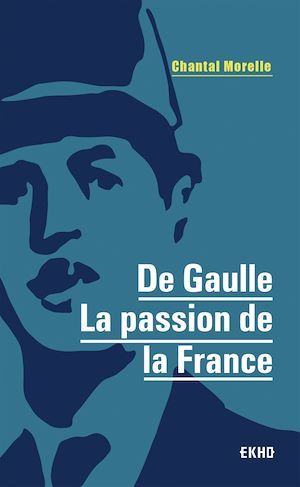 ebook cover of De Gaulle - La passion de la France, by Chantal Morelle