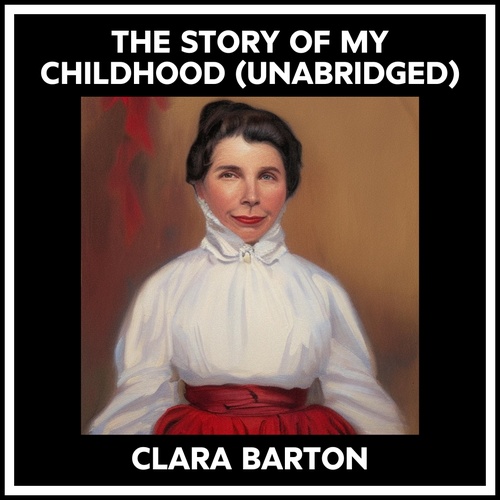 audiobook cover of The Story Of My Childhood (Unabridged), by Clara Barton