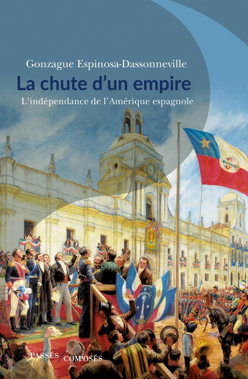 Couverture ebook de La chute d'un empire : L'indépendance de l'Amérique espagnole, de Gonzague Espinosa-Dassonneville