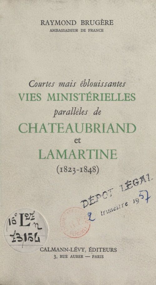 Couverture ebook de Courtes mais éblouissantes vies ministérielles parallèles de Chateaubriand et Lamartine, de Raymond Brugere