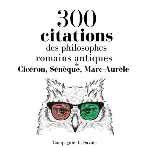 audiobook cover of 300 citations des philosophes romains antiques, by -  Ciceron, -  Seneque, Marc Aurèle
