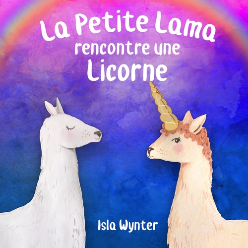 Couverture ebook de La Petite Lama rencontre une licorne, de Isla Wynter