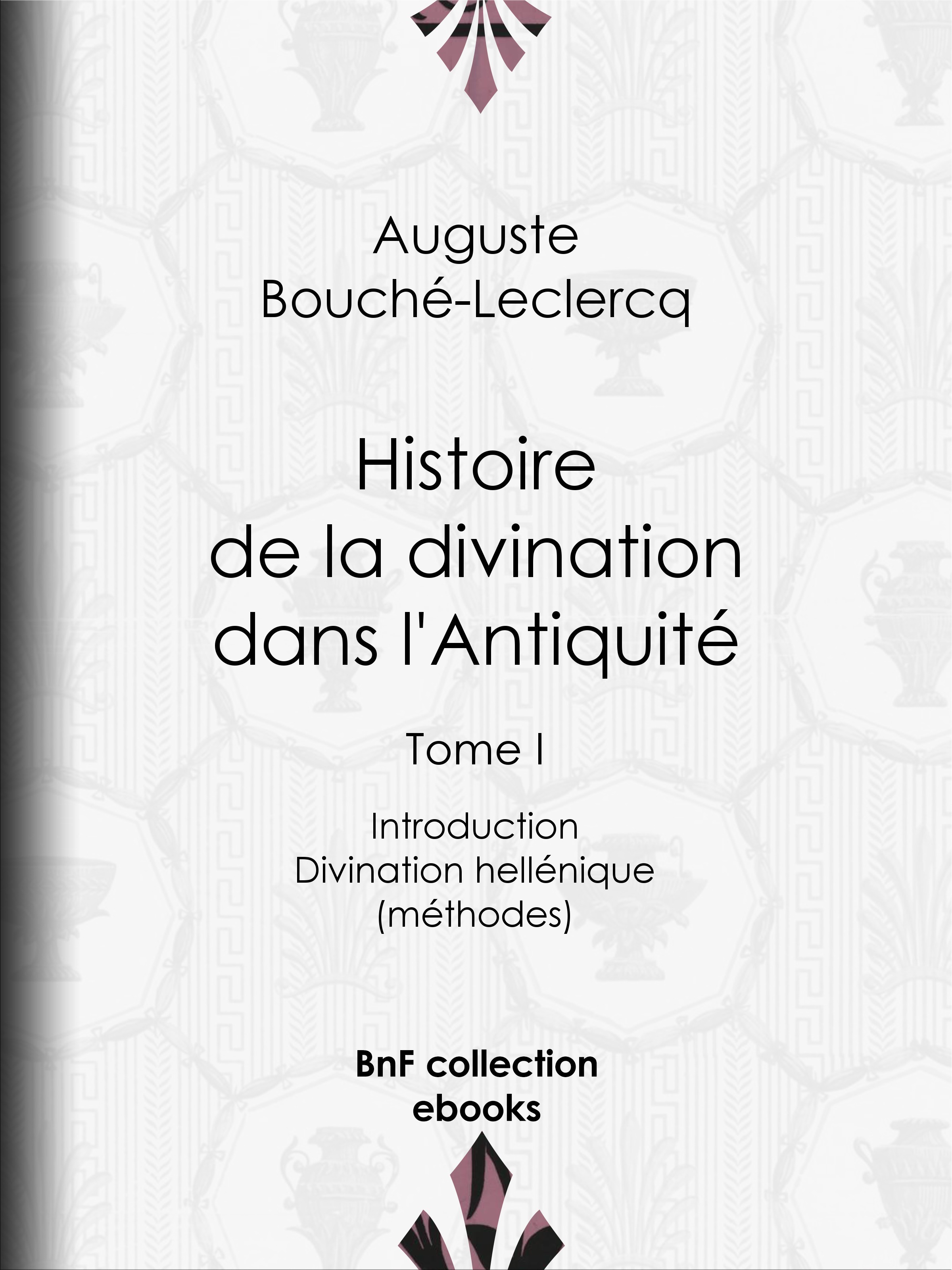Couverture ebook de Histoire de la divination dans l'Antiquité, de Auguste Bouche-leclercq
