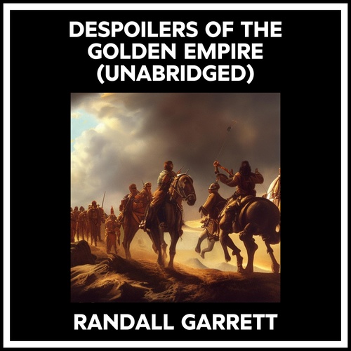 audiobook cover of Despoilers Of The Golden Empire (Unabridged), by Randall Garrett