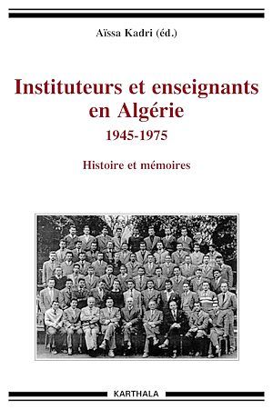 Couverture ebook de Instituteurs et enseignants en Algérie 1945-1975, de Aïssa Kadri