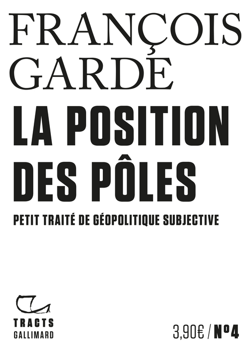ebook cover of Tracts (N°4) - La Position des pôles. Petit traité de géopolitique subjective, by François Garde