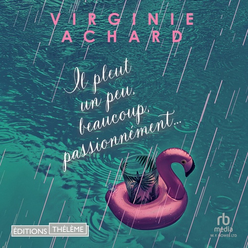 audiobook cover of Il pleut, un peu, beaucoup, passionnément, by Virginie Achard