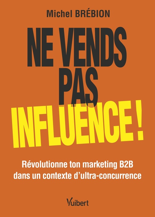 Couverture ebook de Ne vends pas, influence !, de Michel Brébion