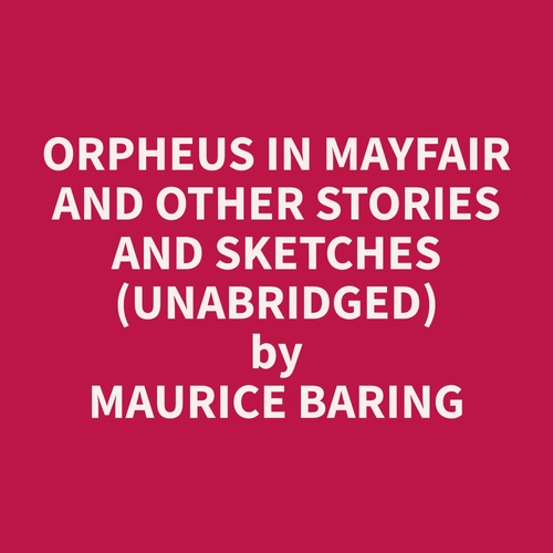 Couverture audiobook de Orpheus in Mayfair and Other Stories and Sketches (Unabridged), de Maurice  Baring