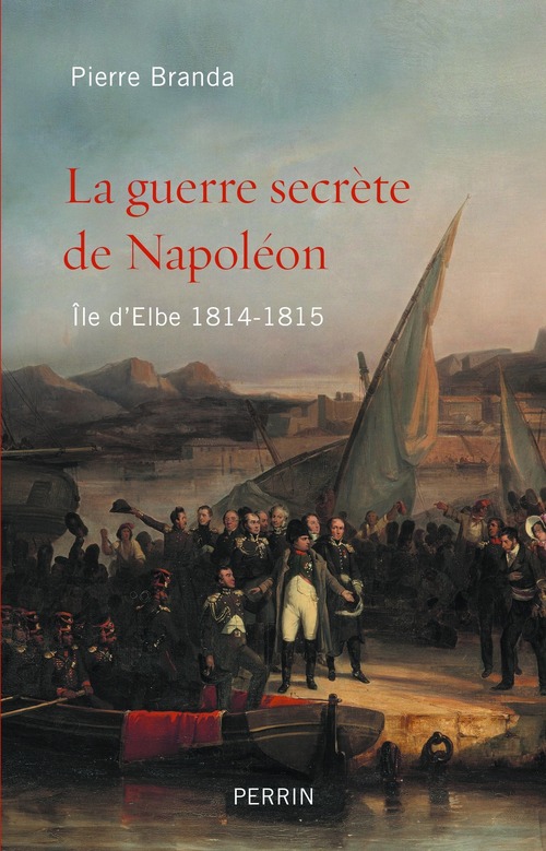 Couverture ebook de La guerre secrète de Napoléon - Ile d'Elbe 1814-1815, de Pierre Branda