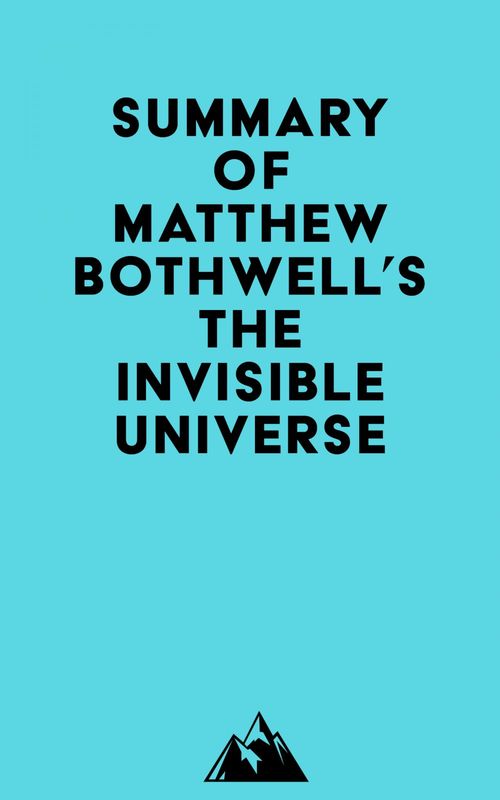 Couverture ebook de Summary of Matthew Bothwell's The Invisible Universe, de Everest Media