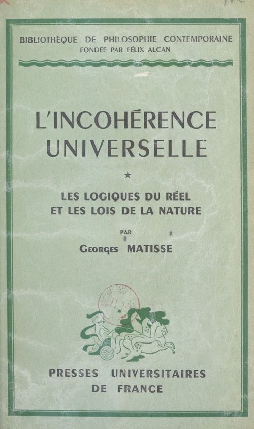Couverture ebook de L'incohérence universelle (1). Les logiques du réel et les lois de la nature, de Georges Matisse