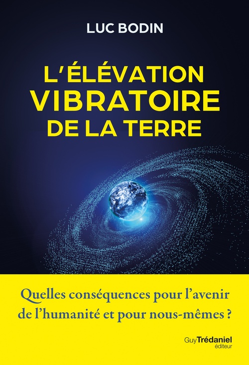 ebook cover of L'élévation vibratoire de la Terre - Quelles conséquences pour l'avenir de l'humanité et pour nous-mêmes ?, by Luc Bodin