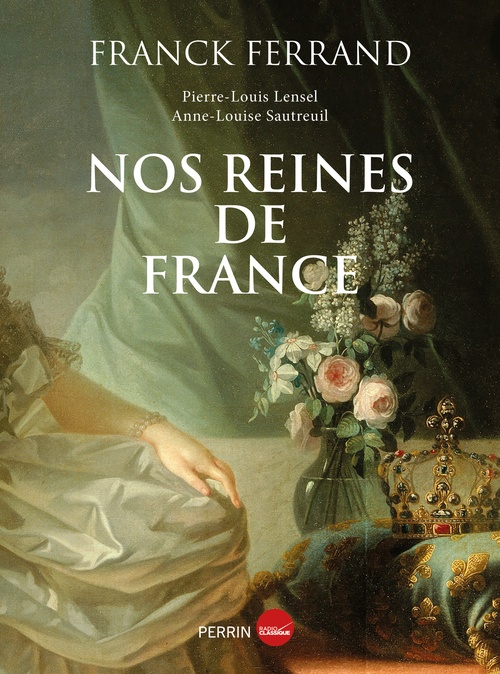 ebook cover of Nos reines de France, by Franck Ferrand, Pierre-Louis Lensel, Anne-Louise Sautreuil