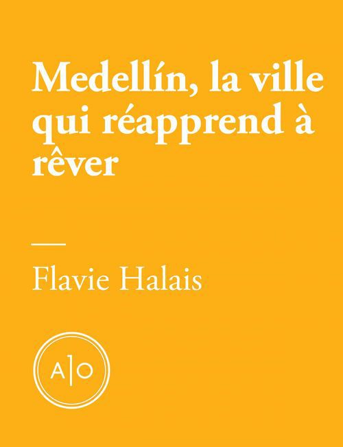 Couverture ebook de Medellín, la ville qui réapprend à rêver, de Flavie Halais