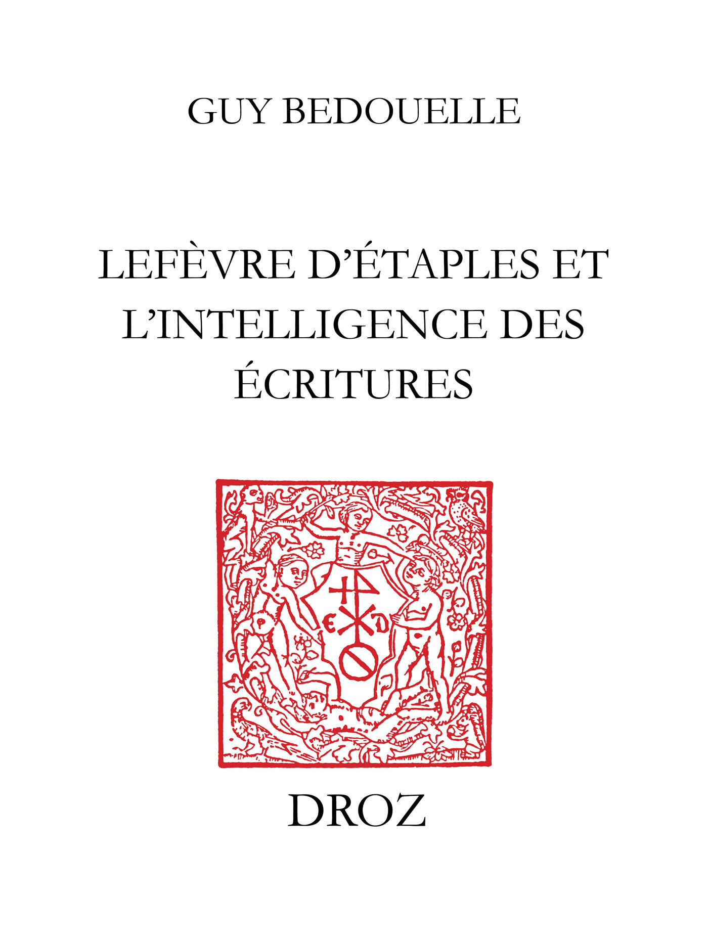 Couverture ebook de Lefèvre d´Etaples et l´intelligence des Ecritures, de Guy Bedouelle
