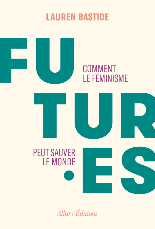 ebook cover of Futures - Comment le féminisme peut sauver le monde, by Lauren Bastide