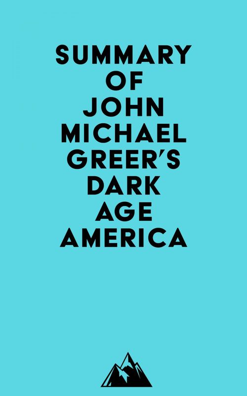 Couverture ebook de Summary of John Michael Greer's Dark Age America, de Everest Media