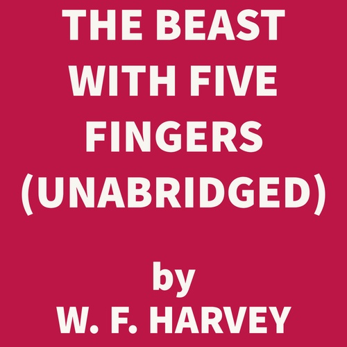 Couverture audiobook de The Beast With Five Fingers (UNABRIDGED), de W. F. Harvey