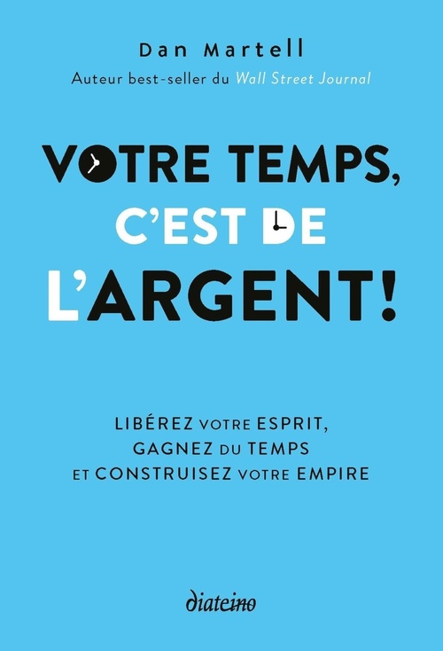 ebook cover of Votre temps, c'est de l'argent ! - Libérez votre esprit, gagnez du temps et construisez votre empire, by Dan Martell